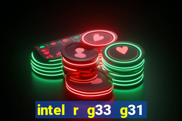 intel r g33 g31 express chipset family roda quais jogos